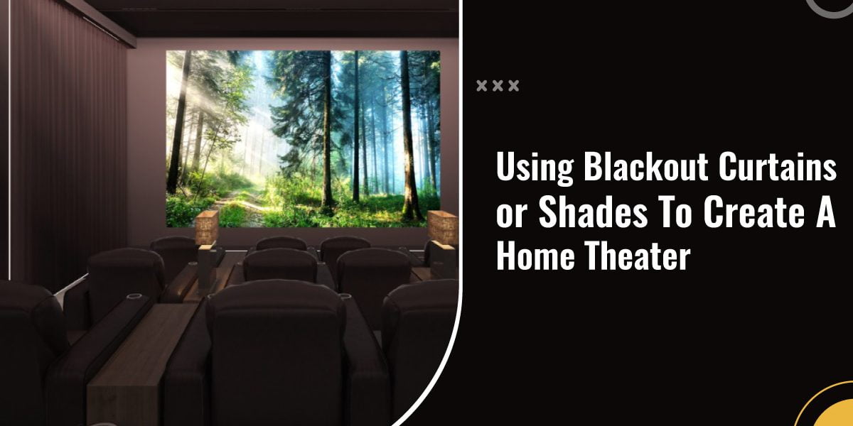 Using Blackout Curtains or Shades to Create A Home Theatre - Organize ...